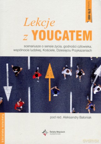 Lekcje z Youcatem Część 3. Scenariusze o sensie życia, godności człowieka, wspólnocie ludzkiej, Kościele - Aleksandra Bałoniak [KSIĄŻKA]