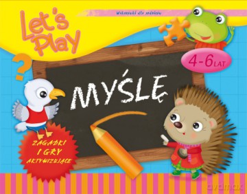 Let's Play Myślę. Ćwiczenia i gry aktywizujące 4-6 lat [KSIĄŻKA]