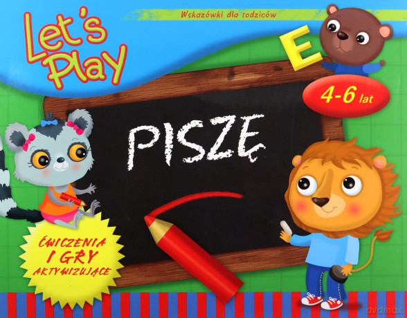 Let's Play Piszę. Ćwiczenia i gry aktywizujące 4-6 lat [KSIĄŻKA]