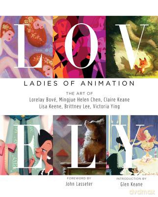 Lovely: Ladies of Animation: The Art of Lorelay Bove, Brittney Lee, Claire Keane, Lisa Keene, Victoria Ying and Helen Chen - Brittany Lee, Claire Keane, Lorelay Bove [KSIĄŻKA]