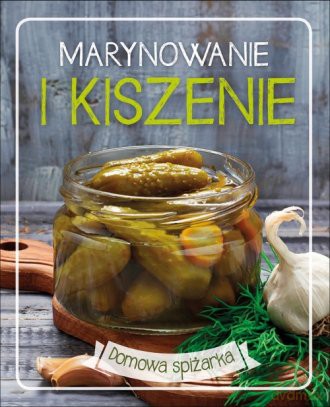 Marynowanie i kiszenie. Domowa spiżarka (twarda) [KSIĄŻKA]