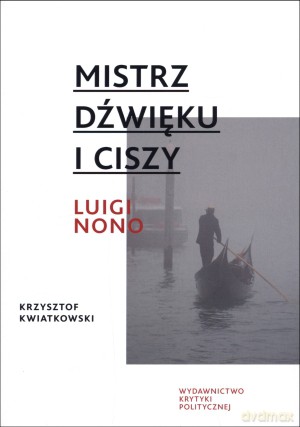 Mistrz dźwięku i ciszy. Luigi Nono [KSIĄŻKA]