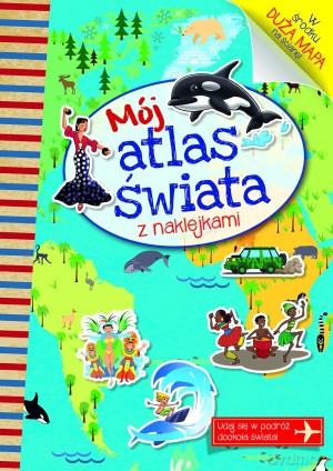 Mój atlas świata z naklejkami - Anna Wiśniewska, Joanna Myjak [KSIĄŻKA]