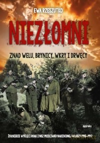 Niezłomni. Znad Welu, Brynicy, Wkry i Drwęcy - Ewa Rzeszutko [KSIĄŻKA]