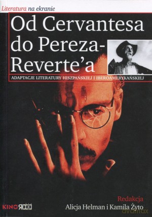 Od Cervantesa do Pereza-Reverte'a. Literatura na ekranie - Alicja Helman, Kamila Żyto [KSIĄŻKA]