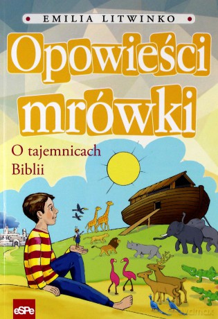Opowieści mrówki. O tajemnicach Biblii - Emilia Litwinko [KSIĄŻKA]