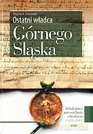 Ostatni władca Górnego Śląska. Władysław I, pan na Opolu i Raciborzu (1225 - 1281) - Wojciech Dominiak [KSIĄŻKA]