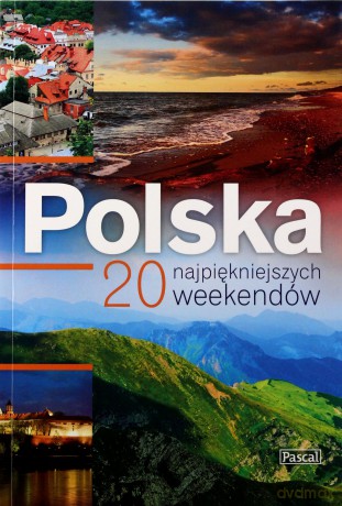 Polska. 20 najpiękniejszych weekendów [KSIĄŻKA]