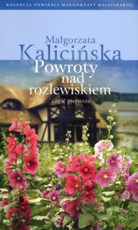 Powroty nad rozlewiskiem. Część 1. Kolekcja powieści Małgorzaty Kalicińskiej (Tom 3) - Małgorzata Kalicińska [KSIĄŻKA]