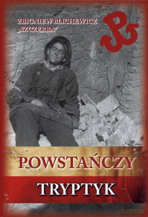 Powstańczy tryptyk - Zbigniew Blichewicz 'Szczerba' (twarda) [KSIĄŻKA]