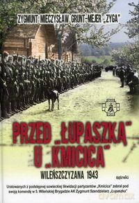 Przed Łupaszką u Kmicica. Wileńszczyzna 1943 - Zygmunt Mieczysław Grunt-Mejer Zyga [KSIĄŻKA]