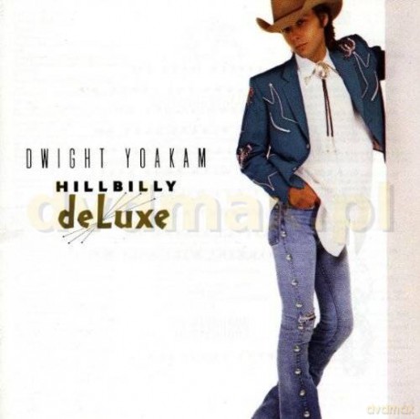 Dwight Yoakam: Hillbilly Deluxe [CD]