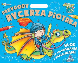 Przygody Rycerza Piotrka. Blok do kolorowania z naklejkami [KSIĄŻKA]