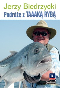Podróże z TAAAKĄ RYBĄ - Jerzy Biedrzycki (twarda) [KSIĄŻKA]