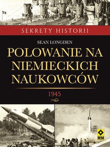 Polowanie na niemieckich naukowców. 1945 - Sean Longden [KSIĄŻKA]