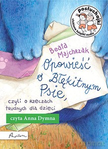 Posłuchajki. Opowieść o Błękitnym Psie, czyli o rzeczach trudnych dla dzieci [AUDIOBOOK]