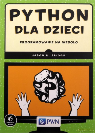 Python dla dzieci. Programowanie na wesoło - Jason R Briggs [KSIĄŻKA]