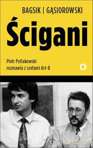 Ścigani. Piotr Pytlakowski rozmawia z szefami Art-B - Bogusław Bagsik [KSIĄŻKA]