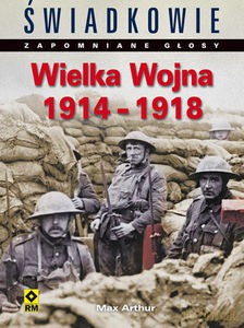 Wielka Wojna 1914-1915. Zapomniane głosy - Arthur Max [KSIĄŻKA]