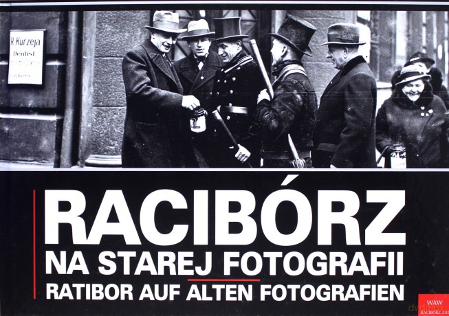 Racibórz na starej fotografii. Ratibor auf alten Fotografien. Książka dwujęzyczna (twarda) [KSIĄŻKA]
