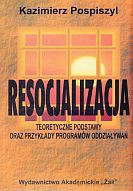 Resocjalizacja. Teoretyczne podstawy oraz przykłady programów oddziaływań - Kazimierz Pospiszyl [KSIĄŻKA]