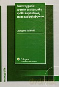 Rozstrzyganie sporów ze stosunku spółki kapitałowej przez sąd polubowny - Grzegorz Suliński (twarda) [KSIĄŻKA]