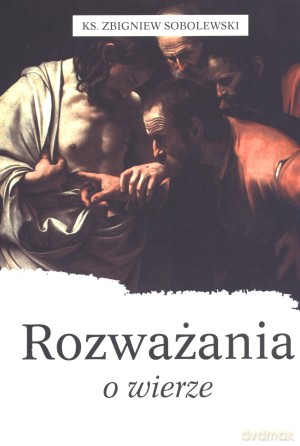 Rozważania o wierze - ks. Zbigniew Sobolewski [KSIĄŻKA]