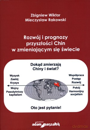 Rozwój i prognozy przyszłości Chin w zmieniającym się świecie - Zbigniew Wiktor, Mieczysław Rakowski [KSIĄŻKA]
