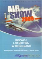 Rozwój lotnictwa w regionach. Air Show 2009 - Andrzej Barski, Waldemar Fabirkiewicz, Czesław Jarosz [KSIĄŻKA]