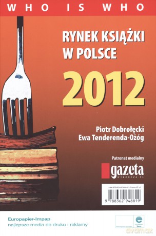 Rynek książki w Polsce 2012. Who is who - Piotr Dobrołęcki, Ewa Tenderenda-Ożóg (twarda) [KSIĄŻKA]