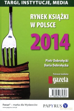 Rynek książki w Polsce 2014. Targi, instytucje, media - Piotr Dobrołęcki, Daria Dobrołęcka (twarda) [KSIĄŻKA]