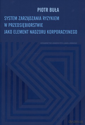System zarządzania ryzykiem w przedsiębiorstwie, jako element nadzoru korporacyjnego - Piotr Buła (twarda) [KSIĄŻKA]