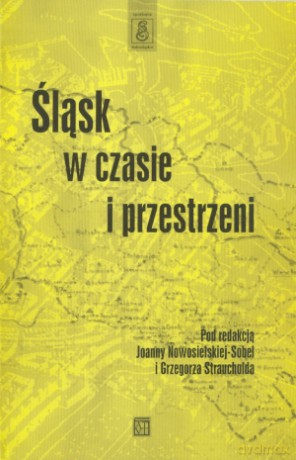 Śląsk w czasie i przestrzeni - Grzegorz Strauchold, Joanna Nowosielska-Sobel [KSIĄŻKA]