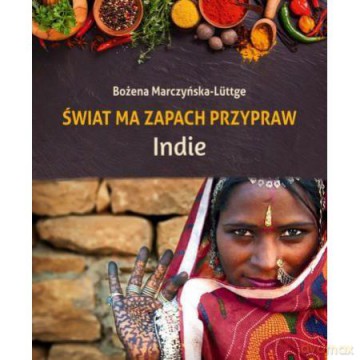 Świat ma zapach przypraw. Indie - Bożena Marczyńska-Luttge (twarda) [KSIĄŻKA]