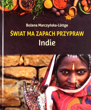 Świat ma zapach przypraw. Indie - Bożena Marczyńska-Luttge (twarda) [KSIĄŻKA]