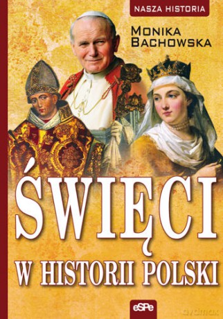 Święci w historii Polski - Monika Bachowska [KSIĄŻKA]
