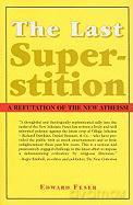 The Last Superstition: A Refutation of the New Atheism - Edward Feser [KSIĄŻKA]