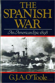 The Spanish War: An American Epic 1898 - G. J. A. O'Toole [KSIĄŻKA]