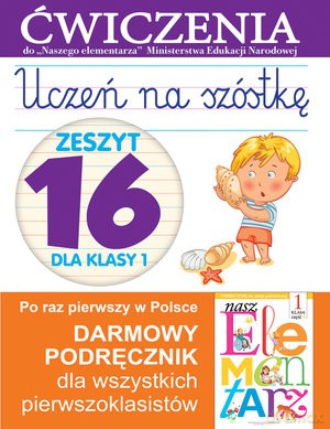 Uczeń na szóstkę. Zeszyt 16 dla klasy 1. Ćwiczenia do Naszego Elementarza - Anna Wiśniewska [KSIĄŻKA]