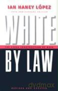 White by Law: The Legal Construction of Race - Ian Haney-Lopez [KSIĄŻKA]