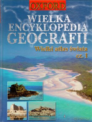 Wielka encyklopedia geografii. Wielki atlas świata. Część 1 (twarda) [KSIĄŻKA]