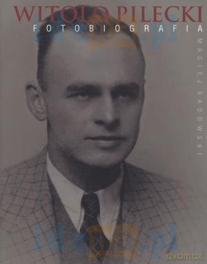 Witold Pilecki. Fotobiografia - Maciej Sadowski [KSIĄŻKA]
