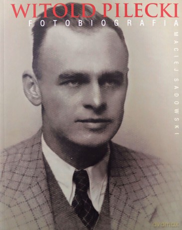 Witold Pilecki. Fotobiografia - Maciej Sadowski [KSIĄŻKA]