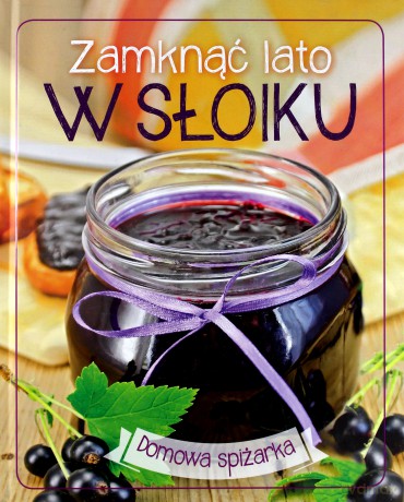 Zamknąć lato w słoiku. Domowa spiżarka (twarda) [KSIĄŻKA]