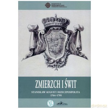 Zmierzch i świt. Stanisław August i Rzeczpospolita 1764-1795 [KSIĄŻKA]