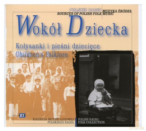 Muzyka źródeł vol. 27 Wokół dziecka (Kołysanki i pieśni dziecięce) [CD]