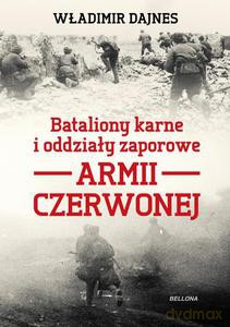 Bataliony karne i oddziały zaporowe Armii Czerwonej - Władimir Dajnes [KSIĄŻKA]