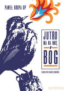 Jutro Ma Na Imię Bóg. O modlitwie bardzo osobiście - Paweł Krupa, Anna Wasiewicz [KSIĄŻKA]