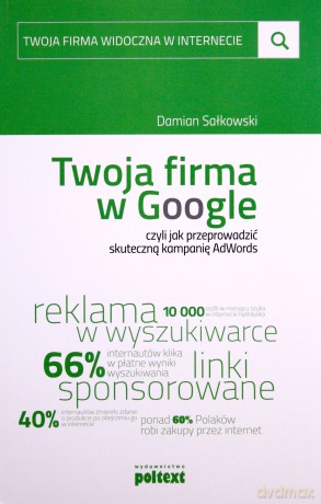 Twoja firma w Google, czyli jak przeprowadzić skuteczną kampanię AdWords - Damian Sałkowski [KSIĄŻKA]