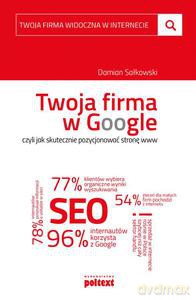 Twoja firma w Google, czyli jak skutecznie pozycjonować stronę www - Damian Sałkowski [KSIĄŻKA]